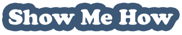 Show Me How